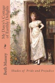 Mr Darcy's cottage of earthly delights: shades of Pride and prejudice cover image