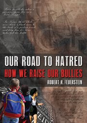 Our road to hatred: how we raise our bullies cover image