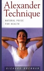 Alexander technique: an introductory guide to natural poise for health and well-being cover image