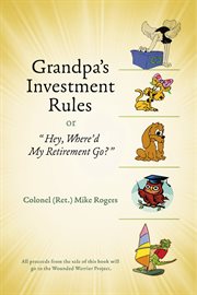 Grandpa's investment rules or. Hey, Where'd My Retirement Go? cover image