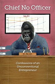 Chief no officer. Confessions of an Unconventional Entrepreneur cover image