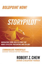 Storypilot. Navigating from Idea to Story For More Effective Presenting and Selling cover image