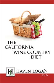 The California wine country diet: the indulgent approach to managing your weight cover image