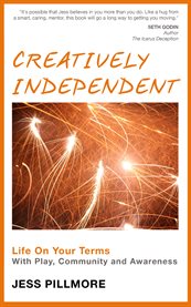 Creatively independent: life on your terms with play, community and awareness cover image
