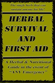 Herbal survival and first aid. a book on natural SURVIVAL solutions in the event of any emergency cover image