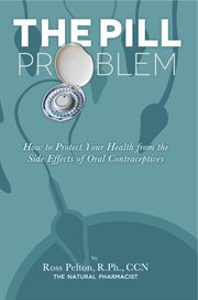 The pill problem: how to protect your health from the side effects of oral contraceptives cover image