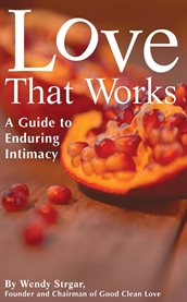 Love that works. A Guide to Enduring Intimacy cover image