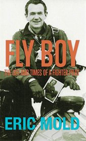 Fly boy. The Life and Times of a Fighter Pilot cover image