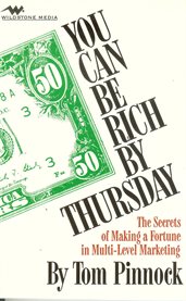 You can be rich by Thursday;: or, The secrets of making a fortune in multi-level marketing cover image