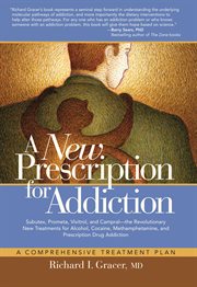 A new prescription for addiction. A Comprehensive Treatment Plan cover image