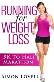 Running for weight loss. 5K To Half Marathon cover image