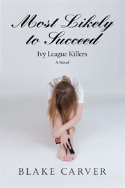 Most likely to succeed. Ivy League Killers cover image