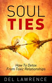 Soul ties. How to Detox from Toxic Relationships cover image