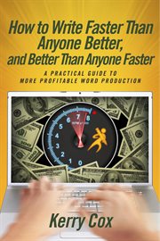 How to write faster than anyone better, and better than anyone faster. A Practical Guide to More Profitable Word Production cover image