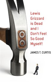 Lewis grizzard is dead and i don't feel so good myself! cover image