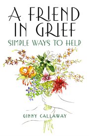 A friend in grief: simple ways to help cover image