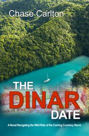 The dinar date. A Wild Ride Navigating the Coming Currency Storm cover image