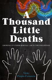 A thousand little deaths: growing up under martial law in the Philippines cover image