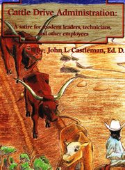 Cattle drive administration. A Satire for Modern Leaders, Technicians and Employees cover image