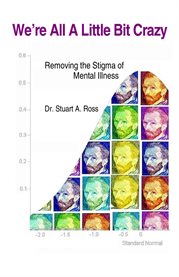 We're all a little bit crazy. Removing the Stigma of Mental Health cover image