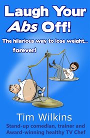 Laugh your abs off!: the hilarious way to lose weight ... forever! cover image