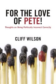 For the love of pete!. Thoughts on Being Politically Incorrect Correctly cover image