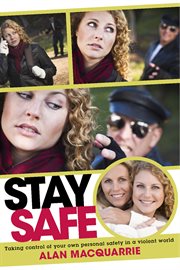 Stay safe: taking control of your own personal safety in a violent world cover image