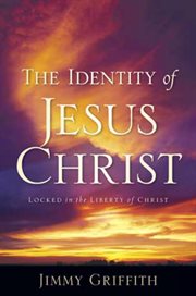The identity of jesus christ. Locked in the Liberty of Christ cover image