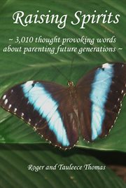 Raising spirits. 3,010 Thought Provoking Words About Parenting Future Generations cover image