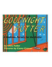 Goodnight putter. A Bedtime Parody for the Golfer cover image