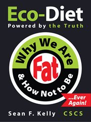 Why we are fat and how not to be, ever again!. The Eco-Diet and Fitness Plan cover image