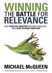 Winning the battle for relevance: why even the greatest become obsolete-- and how to avoid their fate cover image