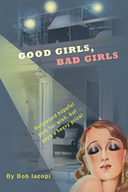 Good girls, bad girls. Hollywood Hopeful Gets Her Wish, But ...Pays a Heavy Price! cover image