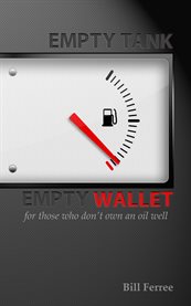 Empty tank empty wallet: for those who don't own an oil well cover image