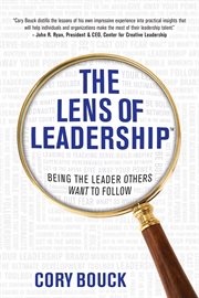 The lens of leadership: being the leader others want to follow cover image