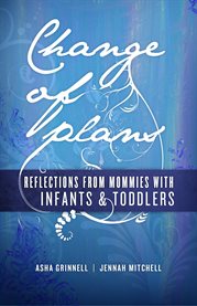 Change of plans. Reflections from Mommies With Infants & Toddlers cover image