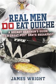 Real men do eat quiche. A Hockey Heathen's Guide to a Great Post Skate Breakfast cover image