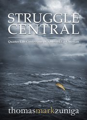 Struggle central: quarter-life confessions of a messed up Christian cover image