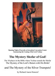 The mystery shofar of god! and the mystery of the silver trumpets!. The 10 Places in the Bible Where Yeshua Sounds the Shofar cover image