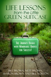 Life lessons from the little green suitcase. The Journey Begins with Memorable Quotes for Success! cover image