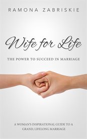 Wife for life: the power to succeed in marriage cover image