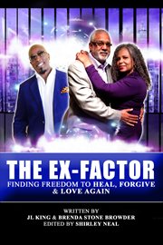 The ex-factor. Finding Freedom to Heal, Forgive & Love Again cover image