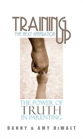Training up the next generation. The Power of Truth in Parenting cover image