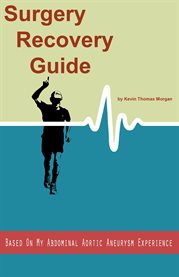 Surgery recovery guide based on my abdominal aortic aneurysm experience. I Got My Life Back on Track After Abdominal Aortic Surgery, and So Can You! cover image