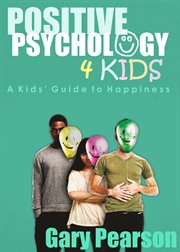 Positive psychology 4 kids. A Kids' Guide to Happiness cover image