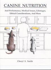 Canine nutrition. And Performance, Medical Issues, Lifestages, Ethical Considerations, and More cover image