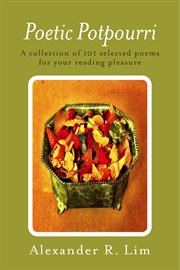 Poetic potpourri. A Collection of 101 Selected Poems for Your Reading Pleasure cover image