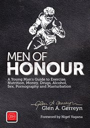 Men of honour: a young man's guide to exercise, nutrition, money, drugs & alcohol, sex, pornography and masturbation cover image