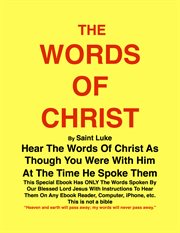 The words of christ by st. luke. Hear the Words Of Christ cover image