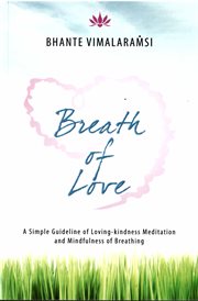 The breath of love. A Guide to Mindfulness of Breathing and Loving-Kindness Meditation cover image